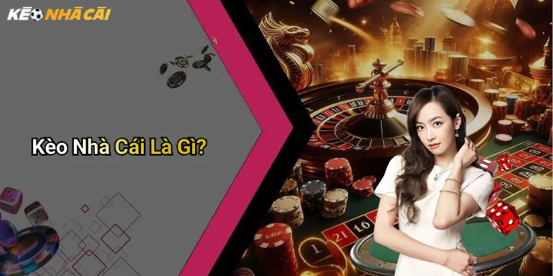 Kèo Nhà Cái Là Gì?