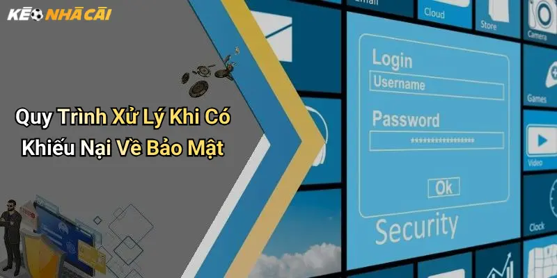 Quy Trình Xử Lý Khi Có Khiếu Nại Về Bảo Mật