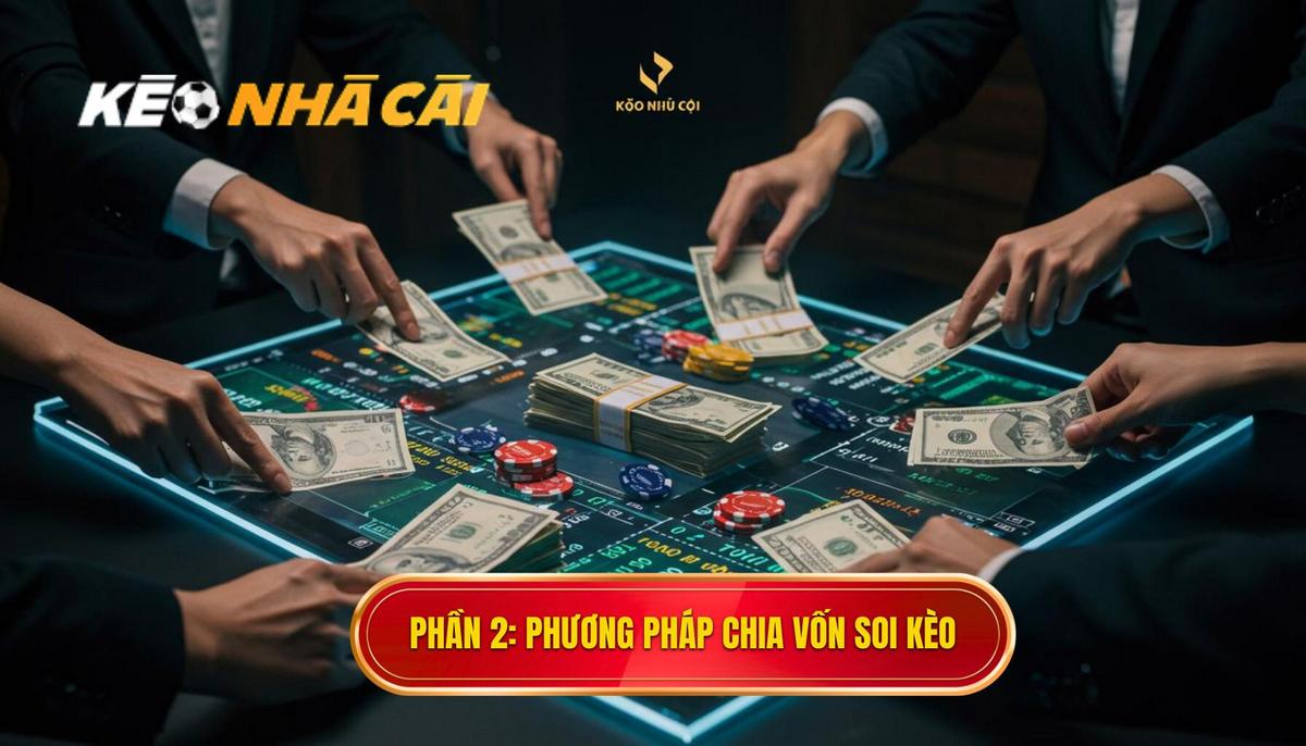 Phần 2_ Các Phương Pháp Chia Vốn Khi Soi Kèo Phổ Biến