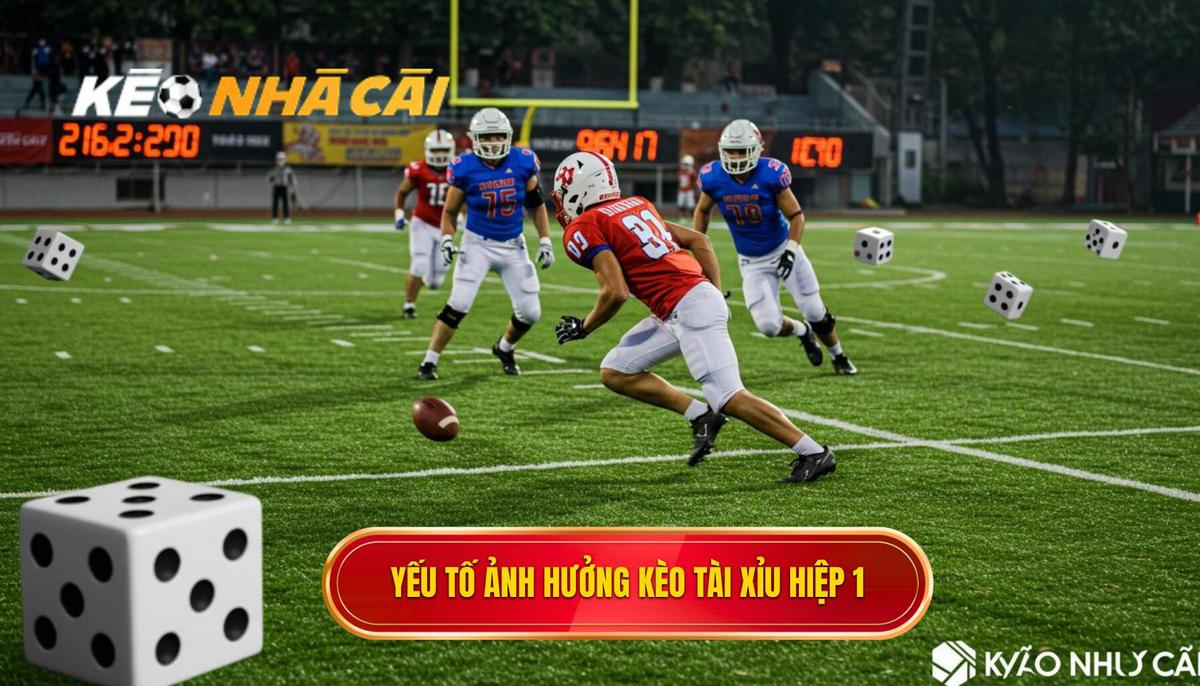 Phân Tích Chuyên Sâu Yếu Tố Ảnh Hưởng Đến Kèo Tài Xỉu Hiệp 1