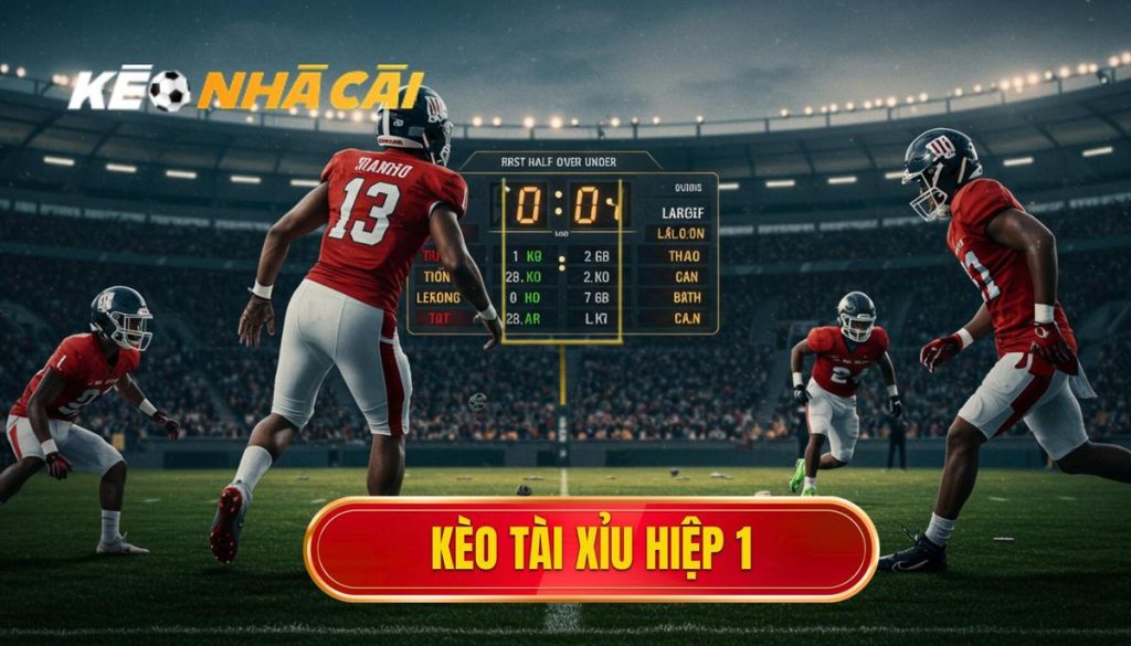 kèo tài xỉu hiệp 1