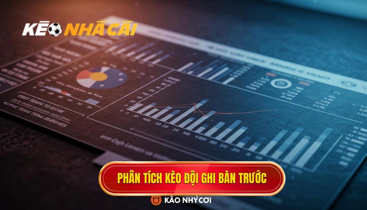 Phân Tích Chuyên Sâu Về Kèo Cược Đội Ghi Bàn Trước