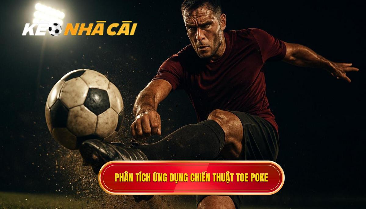 Phân tích Ứng dụng Chiến thuật của Toe Poke