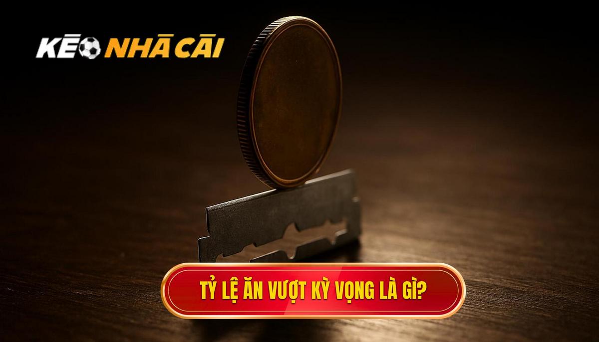 Thế nào là Tỷ Lệ Ăn Vượt Kỳ Vọng (Value Bet)_