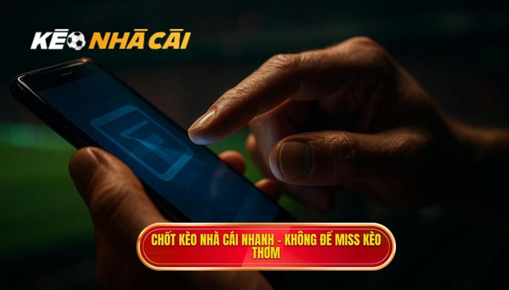chốt kèo nhà cái nhanh – không để miss kèo thơm