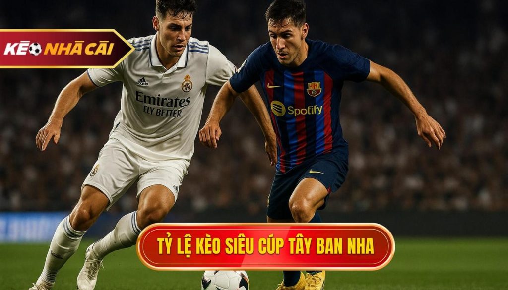 thumb - Tỷ lệ kèo siêu cúp Tây Ban Nha