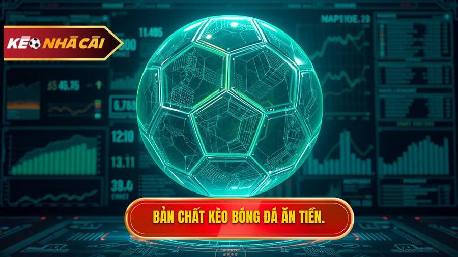 Hiểu đúng về bản chất của kèo bóng đá ăn tiền