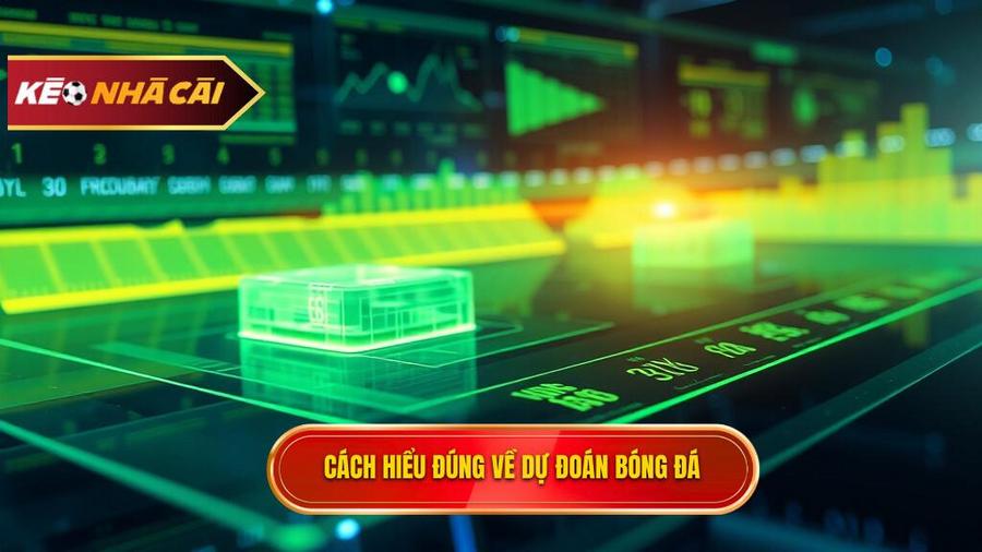 Hiểu đúng về dự đoán kèo bóng đá trong cá cược hiện đại