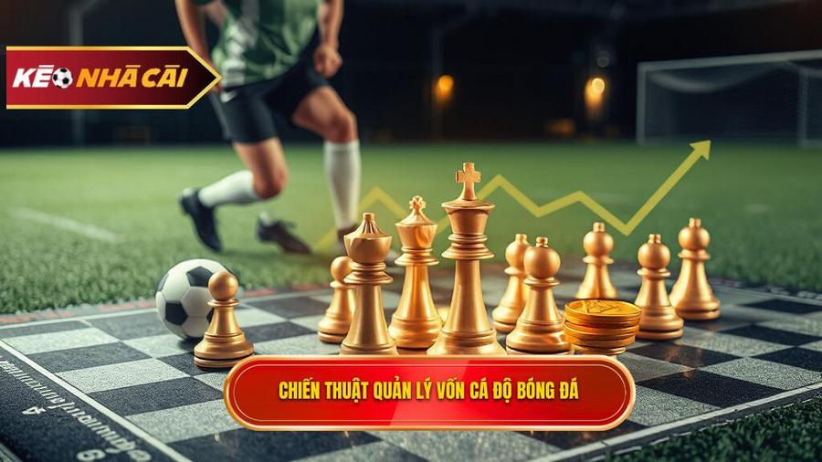 Chiến thuật quản lý vốn khi chơi kèo bóng đá ăn tiền