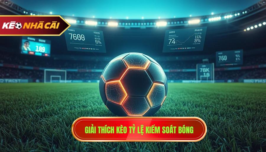 Giải thích kèo tỷ lệ kiểm soát bóng