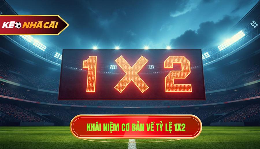 Khái niệm cơ bản về tỷ lệ 1x2
