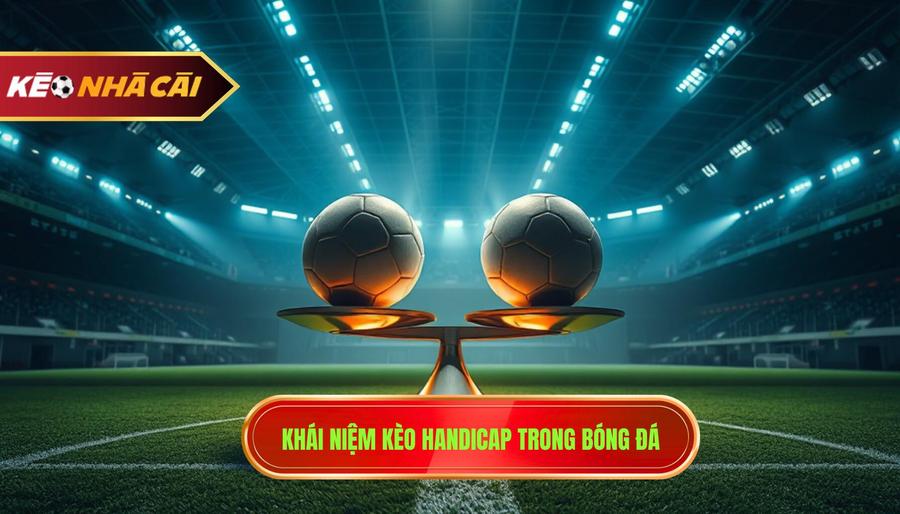 Khái niệm kèo handicap trong bóng đá