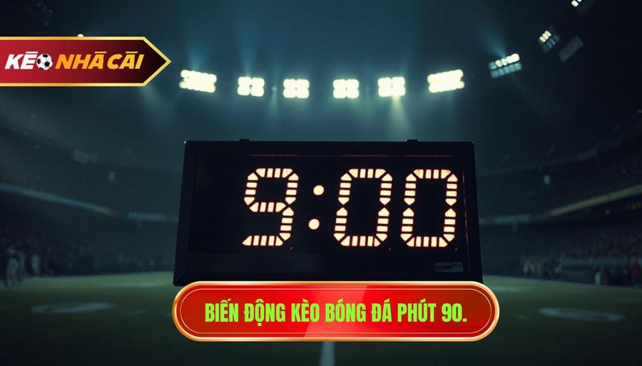 Biến động kèo bóng đá phút 90.