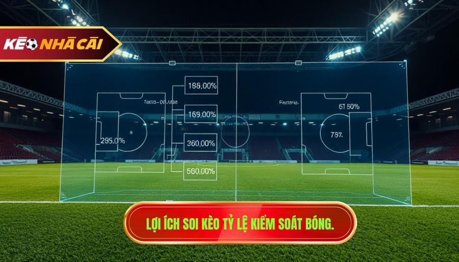 Lợi ích soi kèo tỷ lệ kiểm soát bóng.