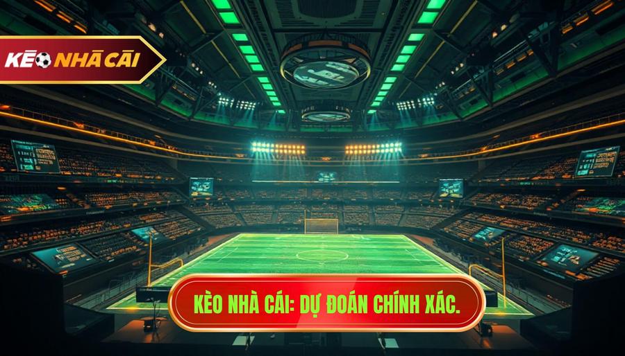 Kèo Nhà Cái_ Dự đoán chính xác.