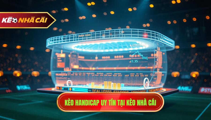 Kèo handicap uy tín tại KÈO NHÀ CÁI