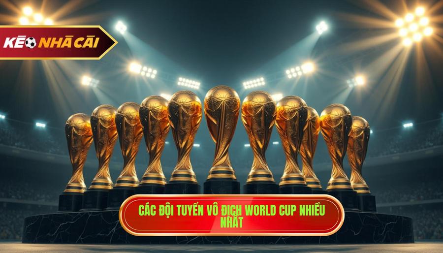 2. Các đội tuyển vô địch World Cup nhiều nhất