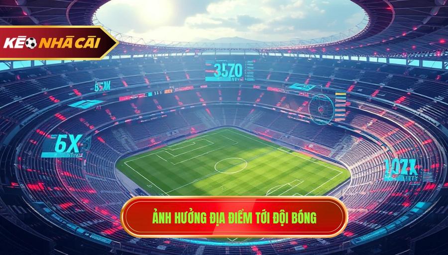 3. Ảnh hưởng địa điểm tới đội bóng